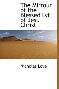 The Mirrour Of The Blessed Lyf Of Jesu Christ