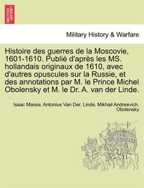 Histoire Des Guerres De La Moscovie, 1601-1610. Publie D