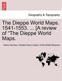 The Dieppe World Maps. 1541-1553. . [a Review Of 