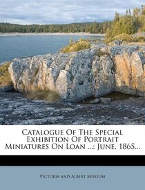 Catalogue Of The Special Exhibition Of Portrait Miniatures On Loan ...