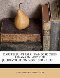 Darstellung Der Französischen Finanzen Seit Der Julirevolution Von 1830 - 1837 ......