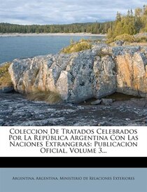 Coleccion De Tratados Celebrados Por La Republica Argentina Con Las Naciones Extrangeras