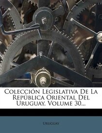 Coleccion Legislativa De La Republica Oriental Del Uruguay, Volume 30.