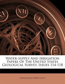 Water-supply And Irrigation Papers Of The United States Geological Survey, Issues 114-118
