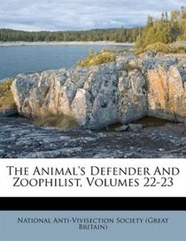 The Animal''s Defender And Zoophilist, Volumes 22-23