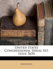 United States Congressional Serial Set, Issue 5654