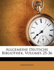 Allgemeine Deutsche Bibliothek, Volumes 25-36