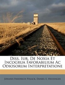 Diss. Iur. De Noxia Et Incogrua Favorabilium Ac Odiosorum Interpretatione