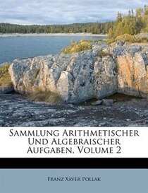 Sammlung Arithmetischer Und Algebraischer Aufgaben, Volume 2