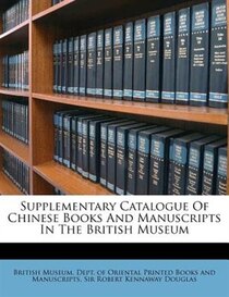 Supplementary Catalogue Of Chinese Books And Manuscripts In The British Museum
