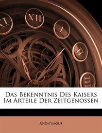 Das Bekenntnis Des Kaisers Im Arteile Der Zeitgenossen