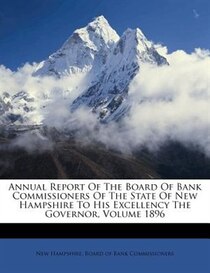 Annual Report Of The Board Of Bank Commissioners Of The State Of New Hampshire To His Excellency The Governor, Volume 1896