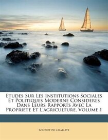 Etudes Sur Les Institutions Sociales Et Politiques Moderne Consideres Dans Leurs Rapports Avec La Propriete Et L''agriculture, Volume 1