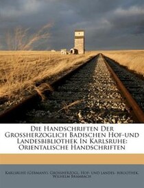 Die Handschriften Der Grossherzoglich Badischen Hof-und Landesbibliothek In Karlsruhe