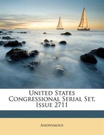 United States Congressional Serial Set, Issue 2711