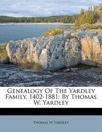 Genealogy Of The Yardley Family, 1402-1881
