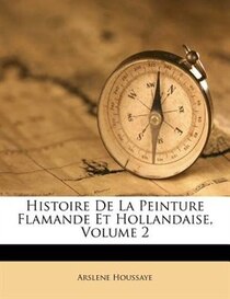 Histoire De La Peinture Flamande Et Hollandaise, Volume 2
