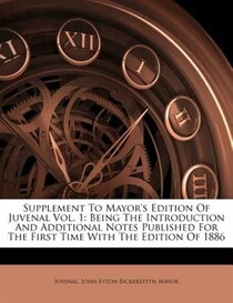Supplement To Mayor''s Edition Of Juvenal Vol. 1