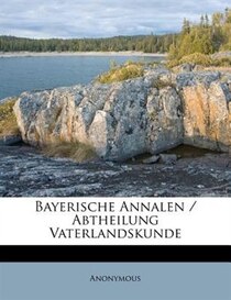 Bayerische Annalen / Abtheilung Vaterlandskunde