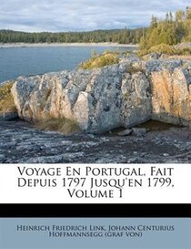 Voyage En Portugal, Fait Depuis 1797 Jusqu''en 1799, Volume 1
