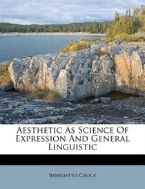 Aesthetic As Science Of Expression And General Linguistic