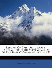Reports Of Cases Argued And Determined In The Supreme Court Of The State Of Vermont, Volume 92