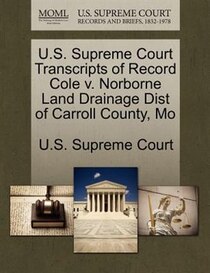 U.s. Supreme Court Transcripts Of Record Cole V. Norborne Land Drainage Dist Of Carroll County, Mo