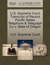 U.s. Supreme Court Transcript Of Record Pacific States Telephone & Telegraph Co V. State Of Oregon