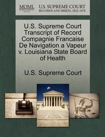 U.s. Supreme Court Transcript Of Record Compagnie Francaise De Navigation A Vapeur V. Louisiana State Board Of Health