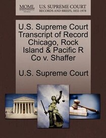 U.s. Supreme Court Transcript Of Record Chicago, Rock Island & Pacific R Co V. Shaffer