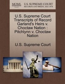 U.s. Supreme Court Transcripts Of Record Garland''s Heirs V. Choctaw Nation