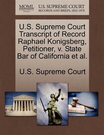 U.s. Supreme Court Transcript Of Record Raphael Konigsberg, Petitioner, V. State Bar Of California Et Al.