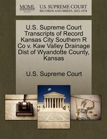 U.s. Supreme Court Transcripts Of Record Kansas City Southern R Co V. Kaw Valley Drainage Dist Of Wyandotte County, Kansas