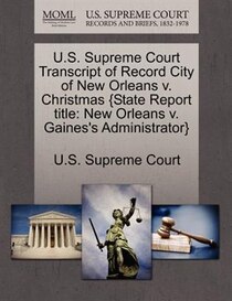 U.s. Supreme Court Transcript Of Record City Of New Orleans V. Christmas {state Report Title