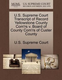 U.s. Supreme Court Transcript Of Record Yellowstone County Com''rs V. Board Of County Com''rs Of Custer County
