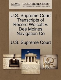 U.s. Supreme Court Transcripts Of Record Wolcott V. Des Moines Navigation Co