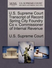 U.s. Supreme Court Transcript Of Record Spring City Foundry Co V. Commissioner Of Internal Revenue