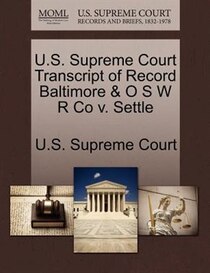 U.s. Supreme Court Transcript Of Record Baltimore & O S W R Co V. Settle