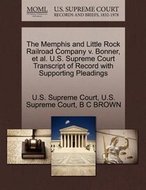 The Memphis And Little Rock Railroad Company V. Bonner, Et Al. U.s. Supreme Court Transcript Of Record With Supporting Pleadings