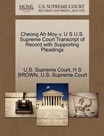 Cheong Ah Moy V. U S U.s. Supreme Court Transcript Of Record With Supporting Pleadings