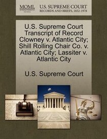 U.s. Supreme Court Transcript Of Record Clowney V. Atlantic City; Shill Rolling Chair Co. V. Atlantic City; Lassiter V. Atlantic City