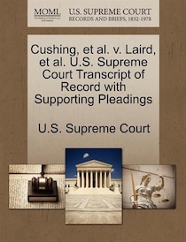 Cushing, Et Al. V. Laird, Et Al. U.s. Supreme Court Transcript Of Record With Supporting Pleadings
