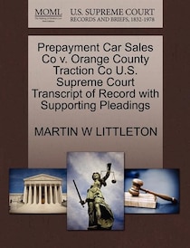 Prepayment Car Sales Co V. Orange County Traction Co U.s. Supreme Court Transcript Of Record With Supporting Pleadings