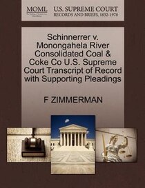 Schinnerrer V. Monongahela River Consolidated Coal & Coke Co U.s. Supreme Court Transcript Of Record With Supporting Pleadings