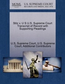 Stilz V. U S U.s. Supreme Court Transcript Of Record With Supporting Pleadings