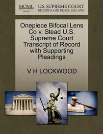 Onepiece Bifocal Lens Co V. Stead U.s. Supreme Court Transcript Of Record With Supporting Pleadings