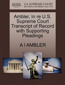 Ambler, In Re U.s. Supreme Court Transcript Of Record With Supporting Pleadings