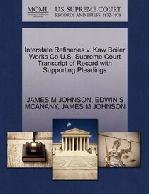 Interstate Refineries V. Kaw Boiler Works Co U.s. Supreme Court Transcript Of Record With Supporting Pleadings