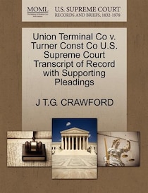 Union Terminal Co V. Turner Const Co U.s. Supreme Court Transcript Of Record With Supporting Pleadings