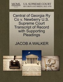 Central Of Georgia Ry Co V. Newberry U.s. Supreme Court Transcript Of Record With Supporting Pleadings